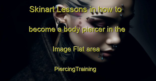 Skinart Lessons in how to become a body piercer in the Image Flat area | PiercingTraining | PiercingClasses | SkinartTraining-Australia
