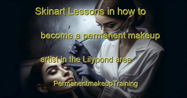Skinart Lessons in how to become a permanent makeup artist in the Lilypond area | PermanentmakeupTraining | PermanentmakeupClasses | SkinartTraining-Australia