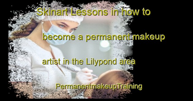 Skinart Lessons in how to become a permanent makeup artist in the Lilypond area | PermanentmakeupTraining | PermanentmakeupClasses | SkinartTraining-Australia