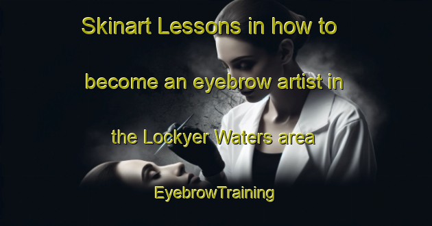 Skinart Lessons in how to become an eyebrow artist in the Lockyer Waters area | EyebrowTraining | EyebrowClasses | SkinartTraining-Australia