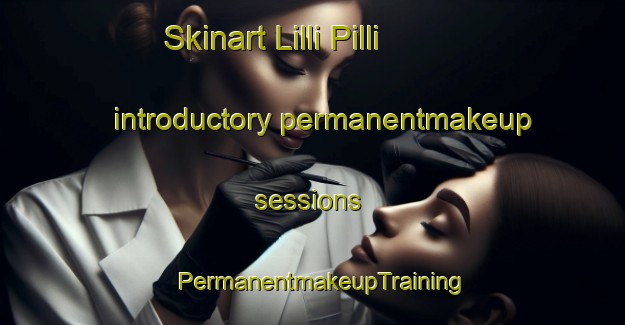 Skinart Lilli Pilli introductory permanentmakeup sessions | PermanentmakeupTraining | PermanentmakeupClasses | SkinartTraining-Australia