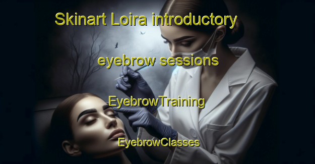 Skinart Loira introductory eyebrow sessions | EyebrowTraining | EyebrowClasses | SkinartTraining-Australia