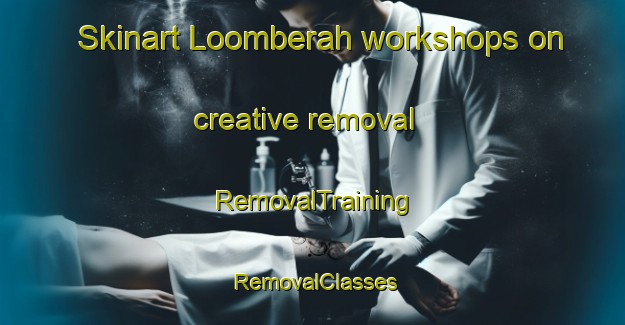 Skinart Loomberah workshops on creative removal | RemovalTraining | RemovalClasses | SkinartTraining-Australia