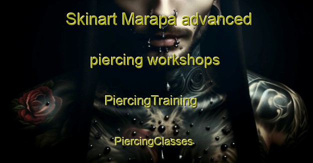 Skinart Marapa advanced piercing workshops | PiercingTraining | PiercingClasses | SkinartTraining-Australia