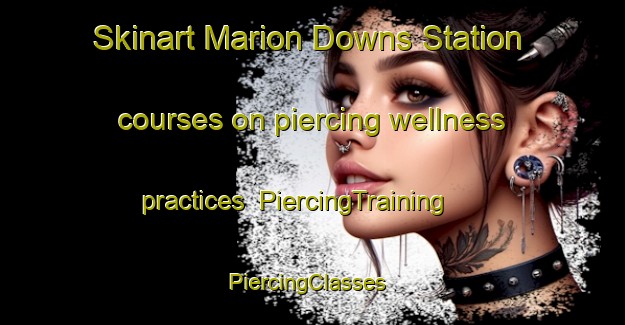 Skinart Marion Downs Station courses on piercing wellness practices | PiercingTraining | PiercingClasses | SkinartTraining-Australia
