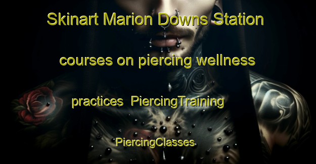 Skinart Marion Downs Station courses on piercing wellness practices | PiercingTraining | PiercingClasses | SkinartTraining-Australia