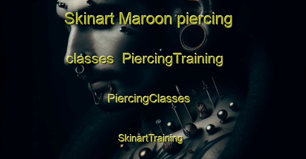 Skinart Maroon piercing classes | PiercingTraining | PiercingClasses | SkinartTraining-Australia
