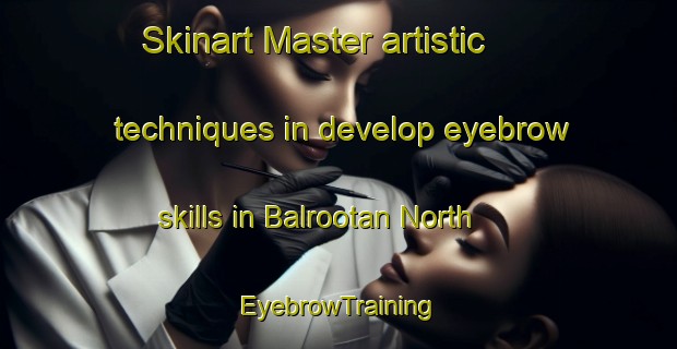 Skinart Master artistic techniques in develop eyebrow skills in Balrootan North | EyebrowTraining | EyebrowClasses | SkinartTraining-Australia