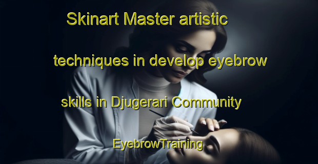 Skinart Master artistic techniques in develop eyebrow skills in Djugerari Community | EyebrowTraining | EyebrowClasses | SkinartTraining-Australia