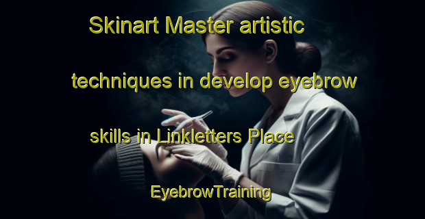 Skinart Master artistic techniques in develop eyebrow skills in Linkletters Place | EyebrowTraining | EyebrowClasses | SkinartTraining-Australia