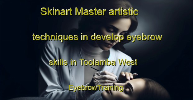 Skinart Master artistic techniques in develop eyebrow skills in Toolamba West | EyebrowTraining | EyebrowClasses | SkinartTraining-Australia