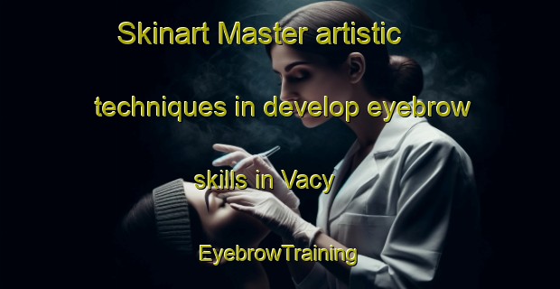 Skinart Master artistic techniques in develop eyebrow skills in Vacy | EyebrowTraining | EyebrowClasses | SkinartTraining-Australia