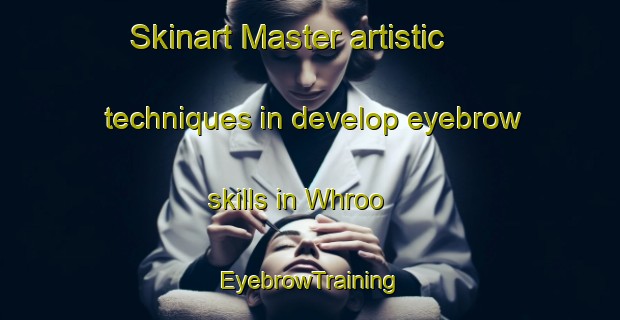 Skinart Master artistic techniques in develop eyebrow skills in Whroo | EyebrowTraining | EyebrowClasses | SkinartTraining-Australia