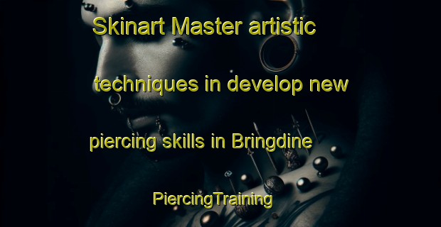 Skinart Master artistic techniques in develop new piercing skills in Bringdine | PiercingTraining | PiercingClasses | SkinartTraining-Australia