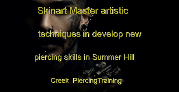 Skinart Master artistic techniques in develop new piercing skills in Summer Hill Creek | PiercingTraining | PiercingClasses | SkinartTraining-Australia