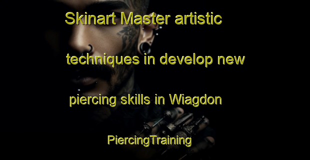 Skinart Master artistic techniques in develop new piercing skills in Wiagdon | PiercingTraining | PiercingClasses | SkinartTraining-Australia