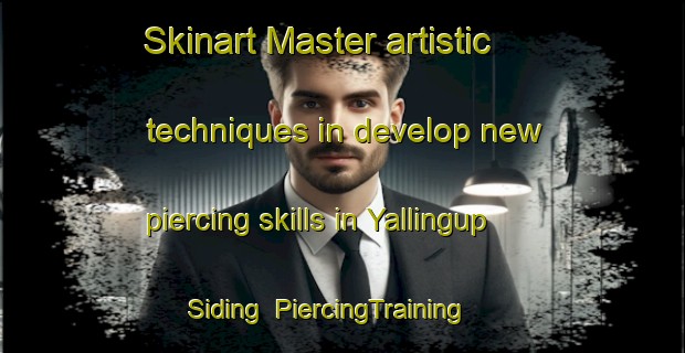 Skinart Master artistic techniques in develop new piercing skills in Yallingup Siding | PiercingTraining | PiercingClasses | SkinartTraining-Australia