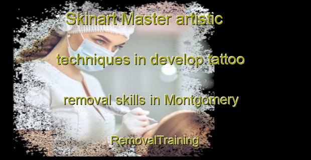 Skinart Master artistic techniques in develop tattoo removal skills in Montgomery | RemovalTraining | RemovalClasses | SkinartTraining-Australia