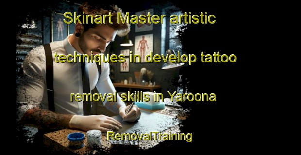 Skinart Master artistic techniques in develop tattoo removal skills in Yaroona | RemovalTraining | RemovalClasses | SkinartTraining-Australia