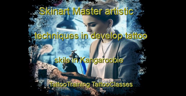 Skinart Master artistic techniques in develop tattoo skils in Kangaroobie | #TattooTraining #TattooClasses #SkinartTraining-Australia