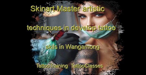 Skinart Master artistic techniques in develop tattoo skils in Wangamong | TattooTraining | TattooClasses | SkinartTraining-Australia