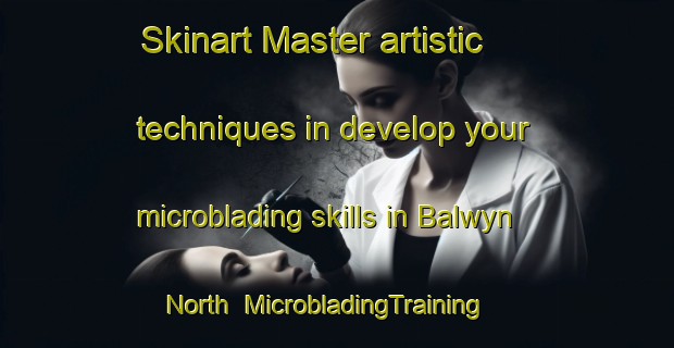 Skinart Master artistic techniques in develop your microblading skills in Balwyn North | MicrobladingTraining | MicrobladingClasses | SkinartTraining-Australia