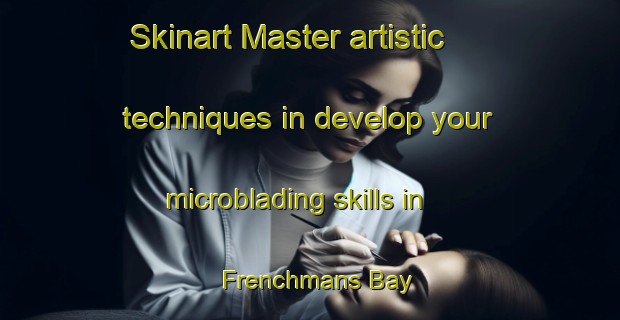 Skinart Master artistic techniques in develop your microblading skills in Frenchmans Bay | MicrobladingTraining | MicrobladingClasses | SkinartTraining-Australia