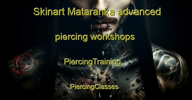 Skinart Mataranka advanced piercing workshops | PiercingTraining | PiercingClasses | SkinartTraining-Australia