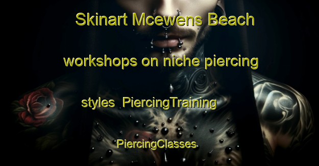 Skinart Mcewens Beach workshops on niche piercing styles | PiercingTraining | PiercingClasses | SkinartTraining-Australia