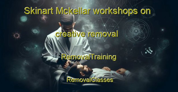 Skinart Mckellar workshops on creative removal | RemovalTraining | RemovalClasses | SkinartTraining-Australia