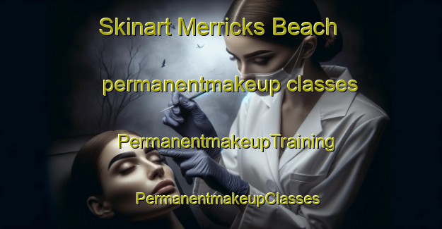 Skinart Merricks Beach permanentmakeup classes | PermanentmakeupTraining | PermanentmakeupClasses | SkinartTraining-Australia