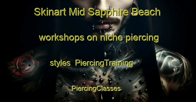 Skinart Mid Sapphire Beach workshops on niche piercing styles | PiercingTraining | PiercingClasses | SkinartTraining-Australia