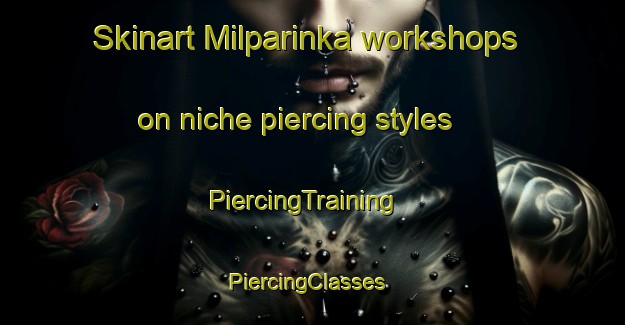 Skinart Milparinka workshops on niche piercing styles | PiercingTraining | PiercingClasses | SkinartTraining-Australia