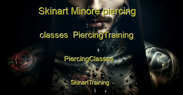 Skinart Minore piercing classes | PiercingTraining | PiercingClasses | SkinartTraining-Australia