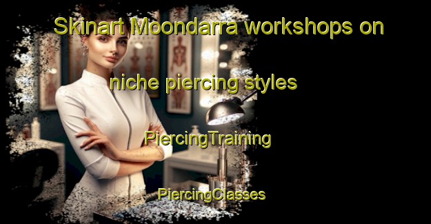 Skinart Moondarra workshops on niche piercing styles | PiercingTraining | PiercingClasses | SkinartTraining-Australia