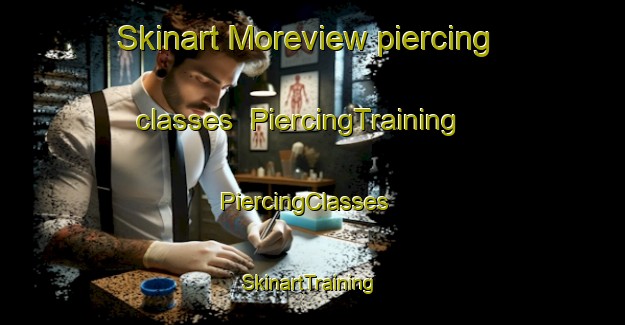 Skinart Moreview piercing classes | PiercingTraining | PiercingClasses | SkinartTraining-Australia