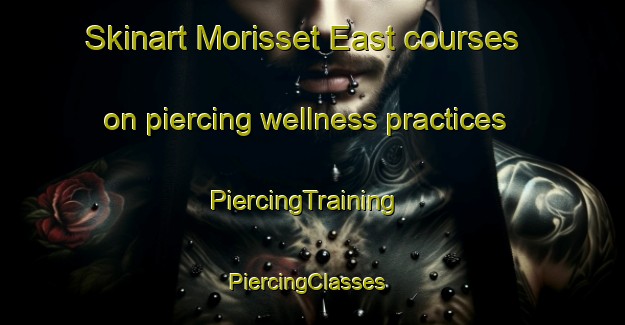 Skinart Morisset East courses on piercing wellness practices | PiercingTraining | PiercingClasses | SkinartTraining-Australia