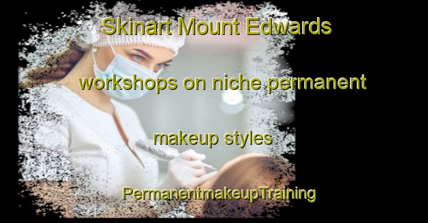 Skinart Mount Edwards workshops on niche permanent makeup styles | PermanentmakeupTraining | PermanentmakeupClasses | SkinartTraining-Australia