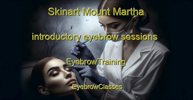 Skinart Mount Martha introductory eyebrow sessions | EyebrowTraining | EyebrowClasses | SkinartTraining-Australia