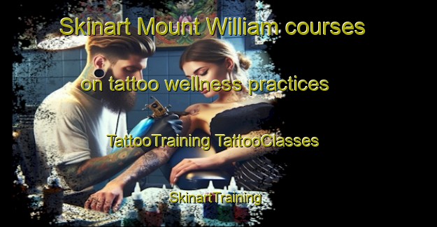 Skinart Mount William courses on tattoo wellness practices | #TattooTraining #TattooClasses #SkinartTraining-Australia