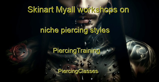 Skinart Myall workshops on niche piercing styles | PiercingTraining | PiercingClasses | SkinartTraining-Australia