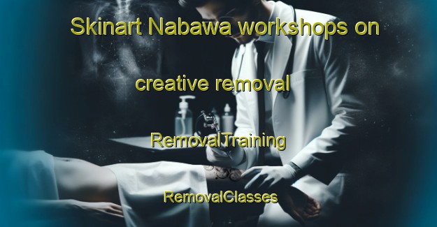 Skinart Nabawa workshops on creative removal | RemovalTraining | RemovalClasses | SkinartTraining-Australia