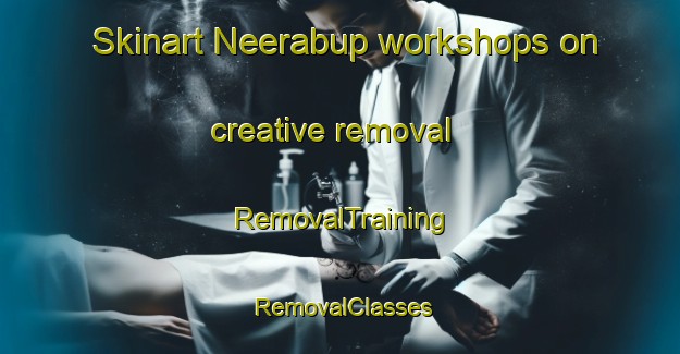 Skinart Neerabup workshops on creative removal | RemovalTraining | RemovalClasses | SkinartTraining-Australia