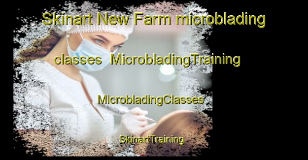Skinart New Farm microblading classes | MicrobladingTraining | MicrobladingClasses | SkinartTraining-Australia