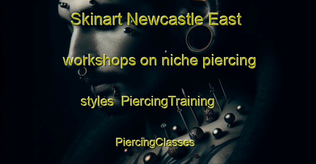 Skinart Newcastle East workshops on niche piercing styles | PiercingTraining | PiercingClasses | SkinartTraining-Australia