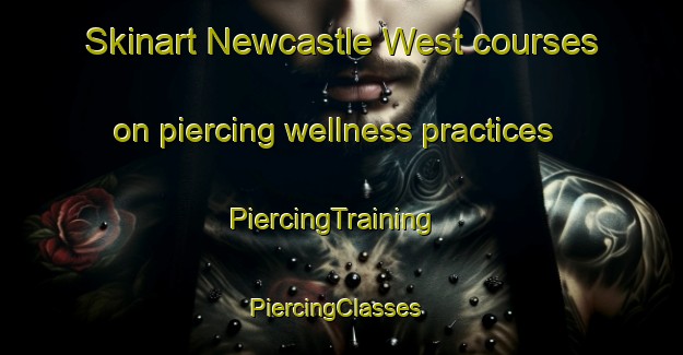 Skinart Newcastle West courses on piercing wellness practices | PiercingTraining | PiercingClasses | SkinartTraining-Australia