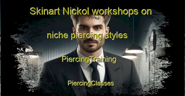 Skinart Nickol workshops on niche piercing styles | PiercingTraining | PiercingClasses | SkinartTraining-Australia