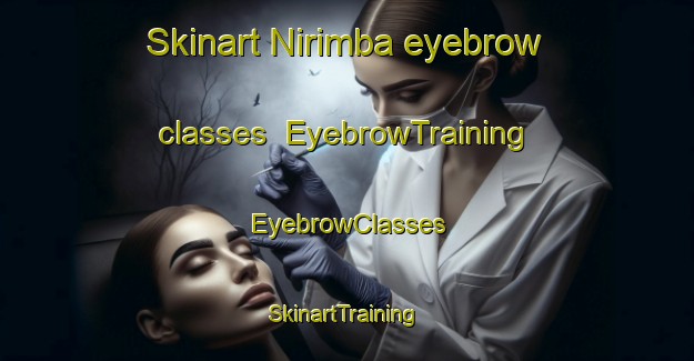 Skinart Nirimba eyebrow classes | EyebrowTraining | EyebrowClasses | SkinartTraining-Australia