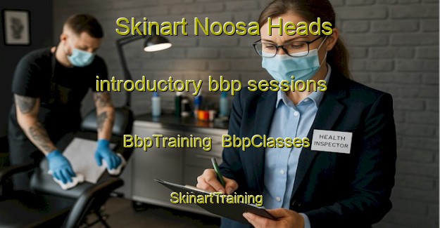 Skinart Noosa Heads introductory bbp sessions | BbpTraining | BbpClasses | SkinartTraining-Australia