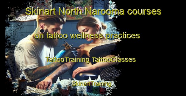 Skinart North Narooma courses on tattoo wellness practices | #TattooTraining #TattooClasses #SkinartTraining-Australia